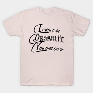 if you can dream it you can do it Short sleeve t-shirt For women and men T-Shirt